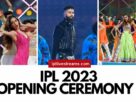 IPL 2023 Opening Ceremony Celebrity Performances